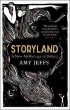 STORYLAND: A NEW MYTHOLOGY OF BRITAIN, de AMY JEFFS | portada del libro
