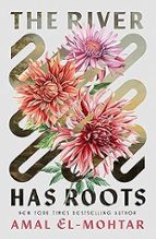 The River Has Roots, de AMAL EL-MOHTAR | portada del libro