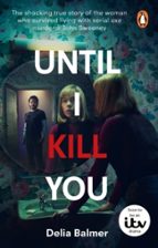 Until I Kill You, de DELIA BALMER | portada del libro