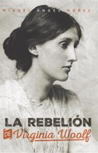 LA REBELION DE VIRGINIA WOOLF, de MIGUEL ANGEL NUÑEZ | portada del libro