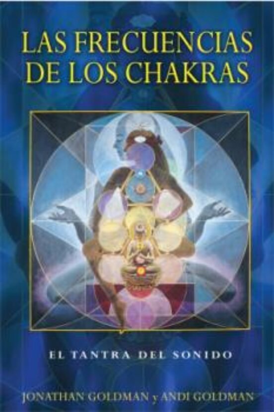 LAS FRECUENCIAS DE LOS CHAKRAS: EL TANTRA DEL SONIDO, de GOLDMAN, JONATHAN | portada del libro