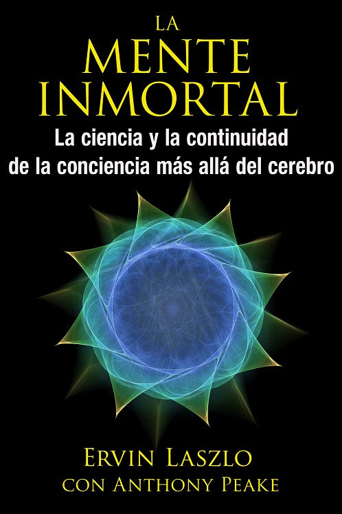 MENTE INMORTAL: LA CIENCIA Y LA CONTINUIDAD DE LA CONCIENCIA MAS, de LASZLO, ERVIN | portada del libro