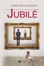 JUBILÉ, de JAIME ATRIA ROSSELOT | portada del libro