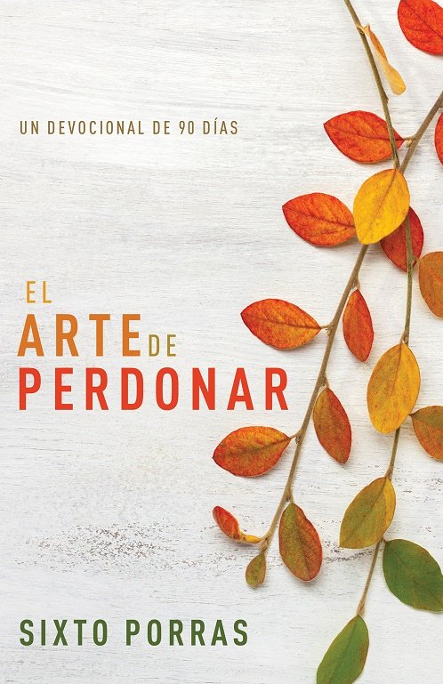 EL ARTE DE PERDONAR, de PORRAS, SIXTO | portada del libro