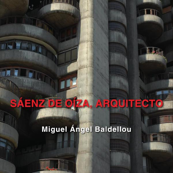 SAENZ DE OIZA, ARQUITECTO, de MIGUEL ANGEL BALDELLOU | portada del libro