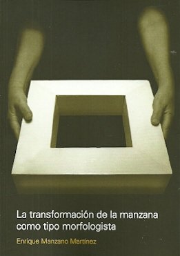 LA TRANSFORMACION DE LA MANZANA COMO TIPO MORFOLOGISTA, de ENRIQUE MANZANO MARTINEZ | portada del libro