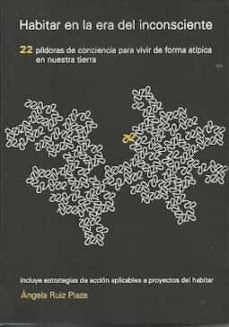HABITAR EN LA ERA DEL INCONSCIENTE, de ANGELA RUIZ PLAZA | portada del libro