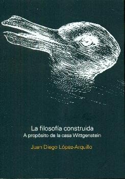 FILOSOFIA CONSTRUIDA, LA, de LOPEZ-ARQUILLO, JUAN DIEGO | portada del libro