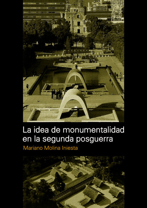 LA IDEA DE MONUMENTALIDAD EN LA SEGUNDA POSTGUERRA, de MARIANO MOLINA INIESTA | portada del libro