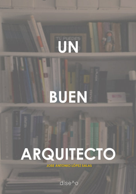 UN BUEN ARQUITECTO, de JOSE ANTONIO LOPEZ SALAS | portada del libro
