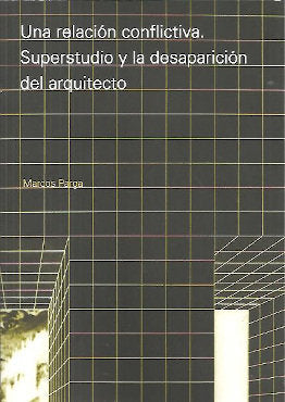 UNA RELACION CONFLICTIVA. SUPERSTUDIO Y LA DESAPARICION DEL ARQUI, de PARGA, MARCOS | portada del libro