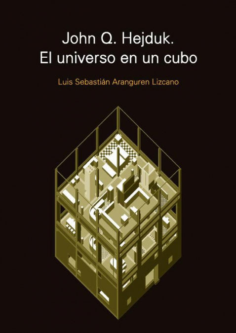 JOHN Q. HEJDUK. EL UNIVERSO EN UN CUBO, de LUIS SEBASTIAN ARANGUREN LIZCANO | portada del libro