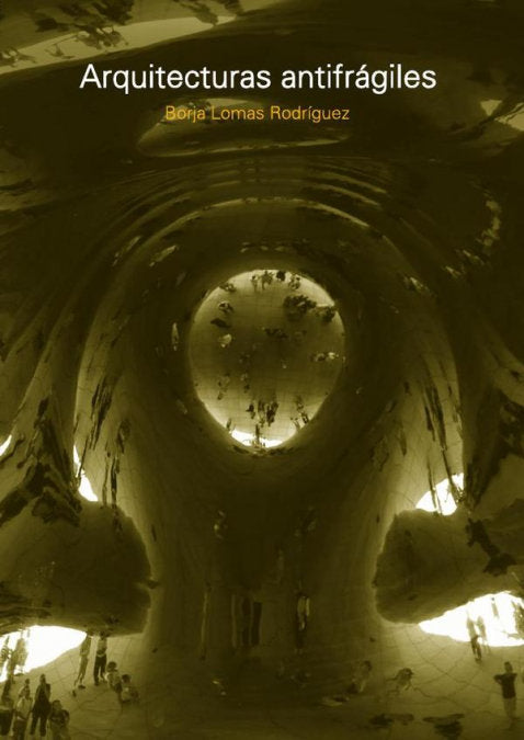 ARQUITECTURAS ANTIFRAGILES, de BORJA LOMAS RODRIGUEZ | portada del libro