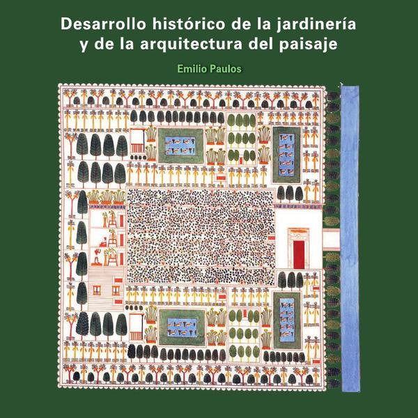 DESARROLLO HISTORICO DE LA JARDINERIA Y DE LA ARQUITECTURA DEL PAISAJE, de EMILIO PAULOS | portada del libro