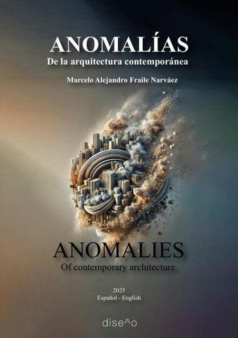 ANOMALIAS. DE LA ARQITECTURA CONTEMPORANEA (BILINGUE), de MARCELO ALEJANDRO FRAILE NARVAEZ | portada del libro