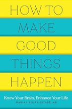 HOW TO MAKE GOOD THINGS HAPPEN, de Marian Rojas Estapé | portada del libro
