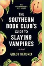 THE SOUTHERN BOOK CLUB'S GUIDE TO SLAYING VAMPIRES, de Grady Hendrix | portada del libro