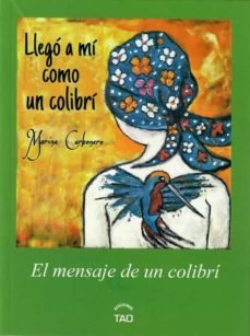 LLEGO A MI COMO UN COLIBRI, de CARBONERO, MARINA | portada del libro