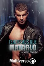 TENDREMOS QUE MATARLO, de MIGUEL CAMPION | portada del libro