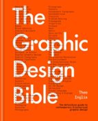 The Graphic Design Bible, de THEO INGLIS | portada del libro