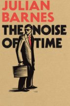 THE NOISE OF TIME, de Julian Barnes | portada del libro