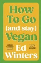 How to Go (and Stay) Vegan, de ED WINTERS | portada del libro
