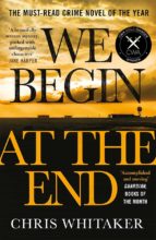 We Begin at the End, de Chris Whitaker | portada del libro