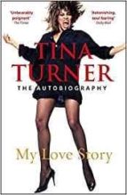 TINA TURNER: MY LOVE STORY (OFFICIAL AUTOBIOGRAPHY), de Tina Turner | portada del libro