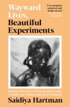 WAYWARD LIVES, BEAUTIFUL EXPERIMENTS, de SAIDIYA HARTMAN | portada del libro