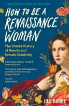 How to be a Renaissance Woman, de JILL BURKE | portada del libro