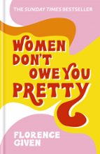 WOMEN DON'T OWE YOU PRETTY, de Florence Given | portada del libro
