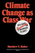 CLIMATE CHANGE AS CLASS WAR, de MATTHEU T. HUBER | portada del libro