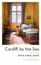 CARDIFF, BY THE SEA, de Joyce Carol Oates | portada del libro