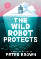 The Wild Robot Protects (The Wild Robot 3), de Peter Brown | portada del libro