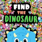 FIND THE DINOSAUR, de Varios autores | portada del libro