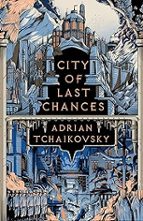 City of Last Chances, de Adrian Tchaikovsky | portada del libro