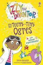 IZZY THE INVENTOR AND THE TEENY TINY OGRES, de Zanna Davidson | portada del libro