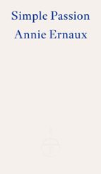 SIMPLE PASSION - WINNER OF THE 2022 NOBEL PRIZE IN LITERATUR, de Annie Ernaux | portada del libro