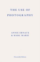 THE USE OF PHOTOGRAPHY, de Annie Ernaux | portada del libro