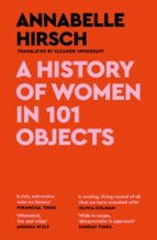A History of Women in 101 Objects, de ANNABELLE HIRSCH | portada del libro