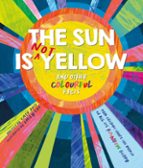 THE SUN IS (NOT) YELLOW AND OTHER COLORFUL FACTS, de CATH ARD | portada del libro