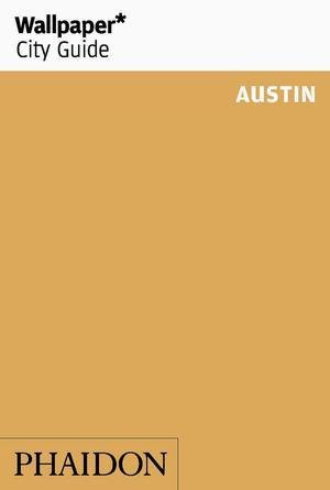 Wallpaper City Guide Austin, de WALLPAPER | portada del libro