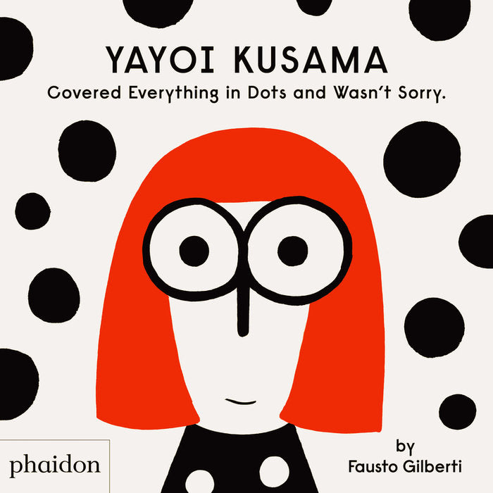 Yayoi Kusama covered everything in dots and wasn´t sorry, de GILBERTI,FAUSTO | portada del libro