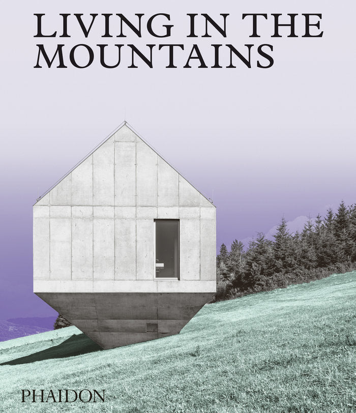 LIVING IN THE MOUNTAINS, de , EDITORES PHAIDON | portada del libro