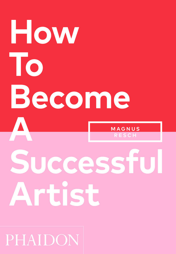 HOW TO BECOME A SUCCESSFUL ARTIST, de RESCH, MAGNUS | portada del libro