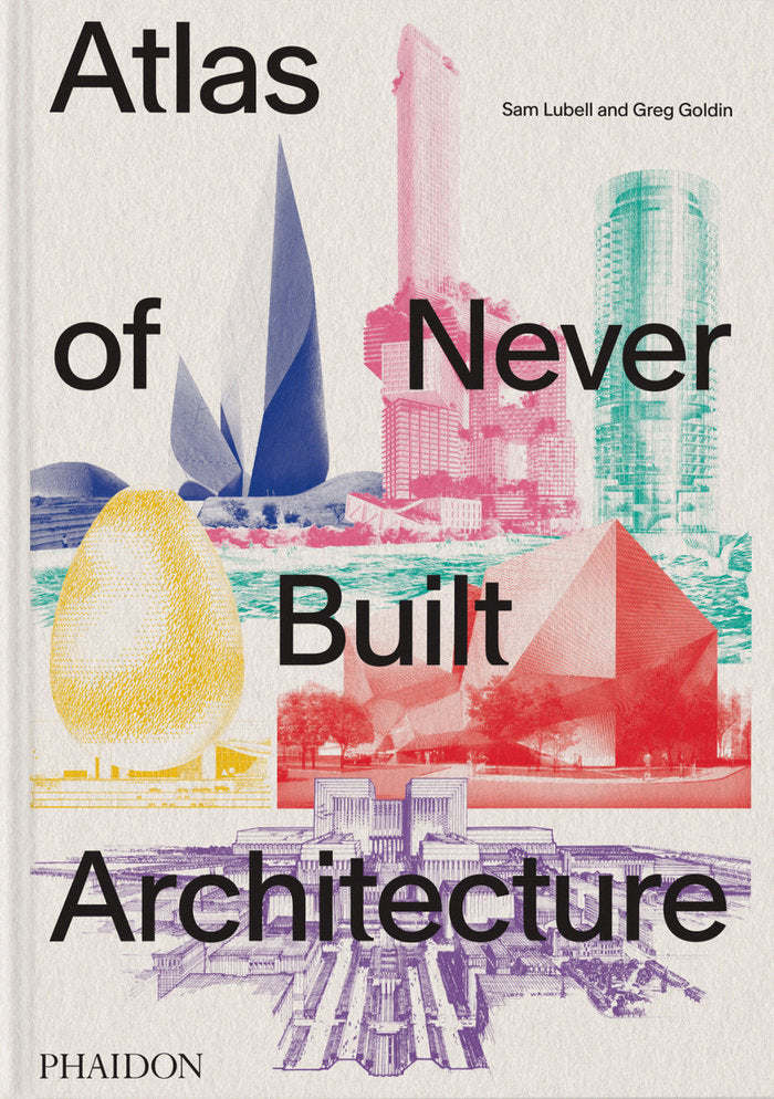 ATLAS OF NEVER BUILT ARCHITECTURE, de GOLDIN, GREG | portada del libro