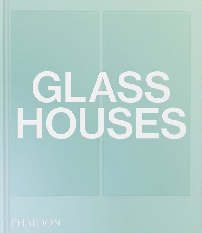 GLASS HOUSES, de , EDITORES PHAIDON | portada del libro