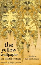 THE YELLOW WALLPAPER AND SELECTED WRITINGS, de Charlotte Perkins Gilman | portada del libro