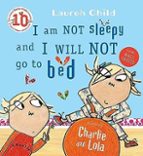 CHARLIE AND LOLA: I AM NOT SLEEPY AND I WILL NOT GO TO BED, de Lauren Child | portada del libro