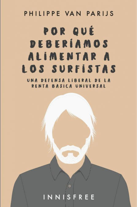 POR QUE DEBER¡AMOS ALIMENTAR A LOS SURFISTAS. UNA DEFENSA LIBERAL, de VAN PARIJS, PHILIPPE | portada del libro